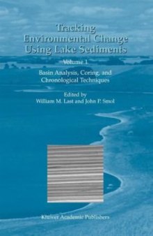 Tracking Environmental Change Using Lake Sediments - Volume 1: Basin Analysis, Coring, and Chronological (Developments in Paleoenvironmental Research)