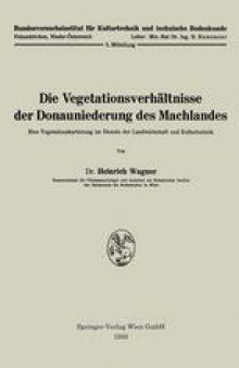 Die Vegetationsverhältnisse der Donauniederung des Machlandes: Eine Vegetationskartierung im Dienste der Landwirtschaft und Kulturtechnik