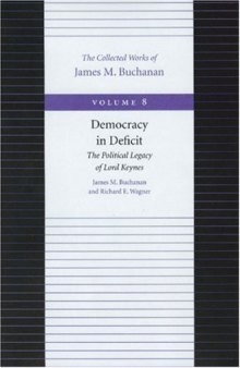 Democracy in Deficit (Collected Works of James M Buchanan, Vol. 8)