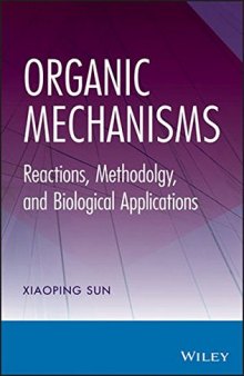 Organic mechanisms : reactions, methodology, and biological applications