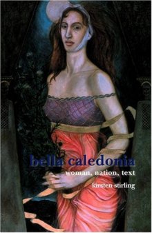 Bella Caledonia: Woman, Nation, Text. (SCROLL: Scottish Cultural Review of Language & Literature)
