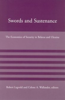 Swords and Sustenance: The Economics of Security in Belarus and Ukraine (American Academy Studies in Global Security)
