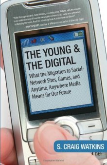 The Young and the Digital: What the Migration to Social Network Sites, Games, and Anytime, Anywhere Media Means for Our Future