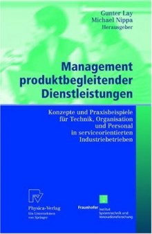 Management produktbegleitender Dienstleistungen: Konzepte und Praxisbeispiele für Technik, Organisation und Personal in serviceorientierten Industriebetrieben