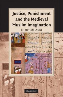 Justice, Punishment and the Medieval Muslim Imagination (Cambridge Studies in Islamic Civilization)
