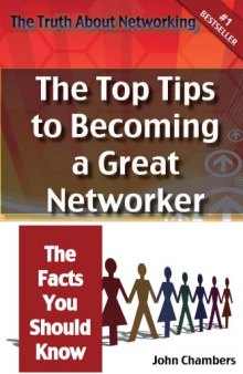The Truth About Networking for Success: The Top Tips to Becoming a Great Networker, The Facts You Should Know