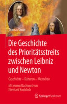 Die Geschichte des Prioritäts∫treits zwischen Leibniz und Newton: Geschichte – Kulturen – Menschen - Mit einem Nachwort von Eberhard Knobloch