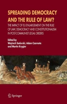 Spreading Democracy and the Rule of Law?: The Impact of EU Enlargemente for the Rule of Law, Democracy and Constitutionalism in Post-Communist Legal Orders