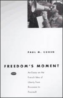 Freedom's Moment: An Essay on the French Idea of Liberty from Rousseau to Foucault