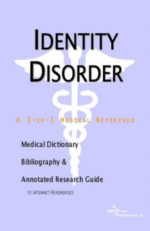 Identity Disorder: A Medical Dictionary, Bibliography, And Annotated Research Guide To Internet References