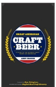 Great American Craft Beer: A Guide to the Nation's Finest Beers and Breweries
