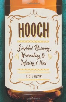 Hooch : simplified brewing, winemaking, and infusing at home