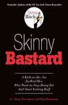 Skinny bastard : a kick-in-the-ass for real men who want to stop being fat and start getting buff