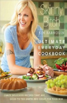 Skinny Bitch  Ultimate Everyday Cookbook
