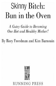 Skinny Bitch: Bun in the Oven: A Gutsy Guide to Becoming One Hot and Healthy Mother!  