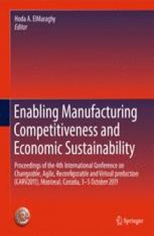 Enabling Manufacturing Competitiveness and Economic Sustainability: Proceedings of the 4th International Conference on Changeable, Agile, Reconfigurable and Virtual production (CARV2011), Montreal, Canada, 2-5 October 2011