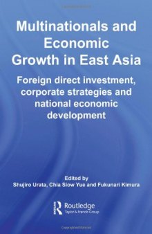 Multinationals and Economic Growth in East Asia: Foreign Direct Investment, Corporate Strategies and National Economic Development (Routledge International Business in Asia Series)