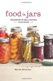 Food in Jars: Preserving in Small Batches Year-Round