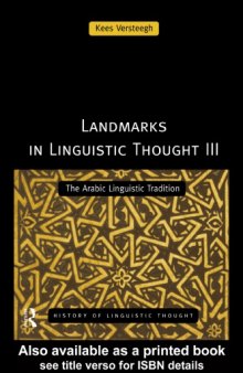 Landmarks in Linguistic Thought Volume III : the Arabic Linguistic Tradition