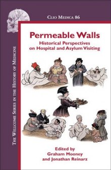 Permeable Walls: Historical Perspectives on Hospital and Asylum Visiting (Clio Medica Wellcome Institute Series in the History of Medicine)