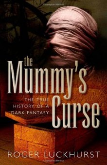 The Mummy's Curse: The True History of a Dark Fantasy