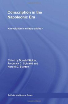 Conscription in the Napoleonic Era: A Revolution in Military Affairs? (Cass Military Studies)