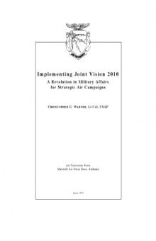 Implementing Joint Vision 2010 a revolution in military affairs for strategic air campaigns (SuDoc D 301.26 6:2002020584)
