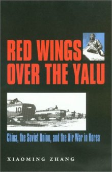 Red Wings over the Yalu: China, the Soviet Union, and the Air War in Korea (Williams-Ford Texas A&M University Military History Series)  