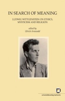 In Search of Meaning: Ludwig Wittgenstein on Ethics, Mysticism and Religion