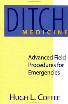Ditch Medicine. Advanced Field Procedures for Emergencies