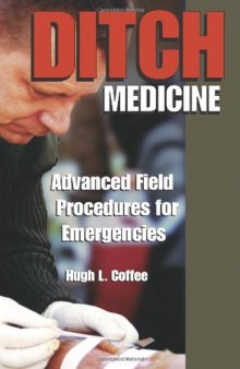 Ditch Medicine: Advanced Field Procedures For Emergencies 