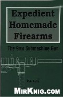 Expedient Homemade Firearms The 9mm Submachine Gun