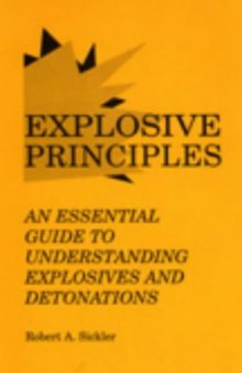 Explosive Principles : An Essential Guide to Understanding Explosives and Detonations