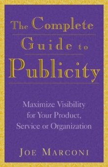 The complete guide to publicity: maximize visibility for your product, service, or organization