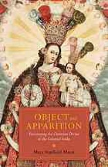 Object and apparition : envisioning the Christian divine in the colonial Andes