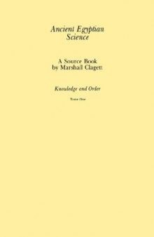Ancient Egyptian Science: A Source Book, Vol. 1: Knowledge and Order, tome 1