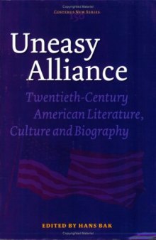 Uneasy Alliance: Twentieth-Century American Literature, Culture and Biography (Costerus NS 150)