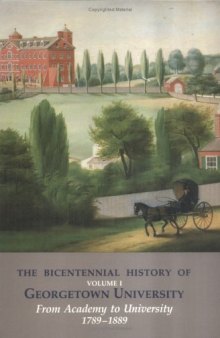 The Bicentennial History of Georgetown University: From academy to university, 1789-1889