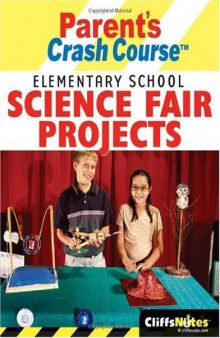 CliffsNotes Parent's Crash Course Elementary School Science Fair Projects (Cliffs Notes)