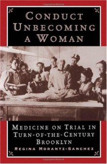 Conduct Unbecoming a Woman: Medicine on Trial in Turn-of-the-Century Brooklyn