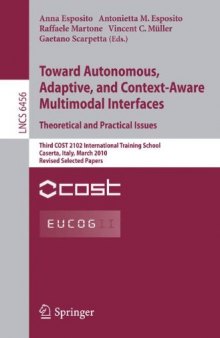 Toward Autonomous, Adaptive, and Context-Aware Multimodal Interfaces. Theoretical and Practical Issues: Third COST 2102 International Training School, Caserta, Italy, March 15-19, 2010, Revised Selected Papers