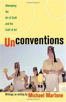 Unconventions: Attempting the Art of Craft and the Craft of Art: writings on writing   by Michael Martone