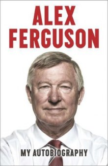 Alex Ferguson. My Autobiography