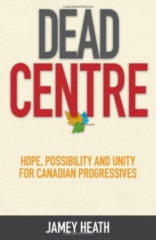Dead Centre: Hope, Possibility, and Unity for Canadian Progressives