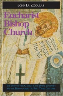 Eucharist, Bishop, Church: The Unity of the Church in the Divine Eucharist and the Bishop During the First Three Centuries