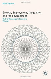 Growth, Employment, Inequality, and the Environment, Volume I: Unity of Knowledge in Economics