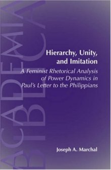 Hierarchy, Unity, and Imitation: A Feminist Rhetorical Analysis of Power Dynamics in Paul's Letter to the Philippians (SBL Academia Biblica, No. 24)