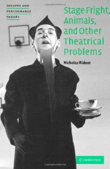 Stage Fright, Animals, and Other Theatrical Problems (Theatre and Performance Theory)