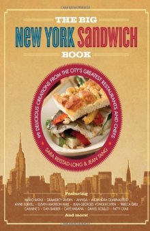 The Big New York Sandwich Book: 99 Delicious Creations from the City's Greatest Restaurants and Chefs