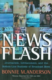 News flash: journalism, infotainment, and the bottom-line business of broadcast news  